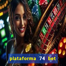 plataforma 74 bet é confiável